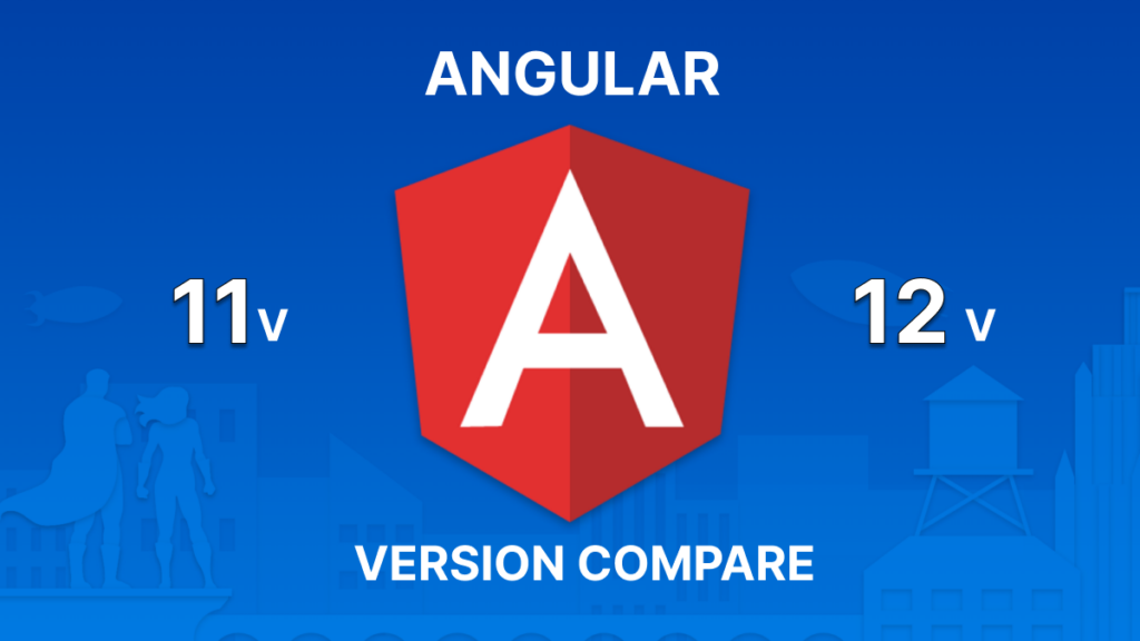 Angular 11 vs Angular 12 