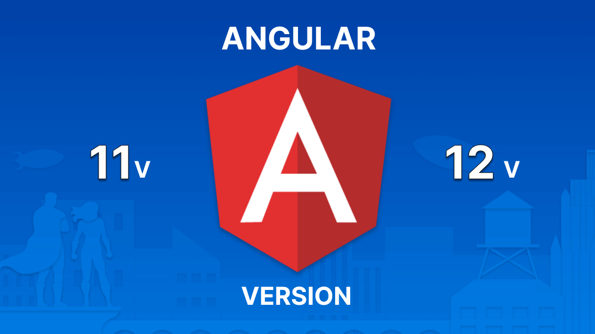 Angular 11 vs Angular 12 : Evolution, Features, and Performance Compared