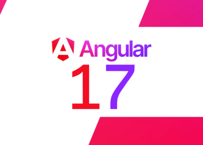 Angular 17: The Latest Advancements in Web Development