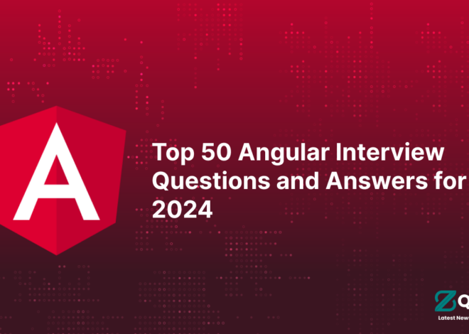 Top 50 Angular Interview Questions and Answers for 2024