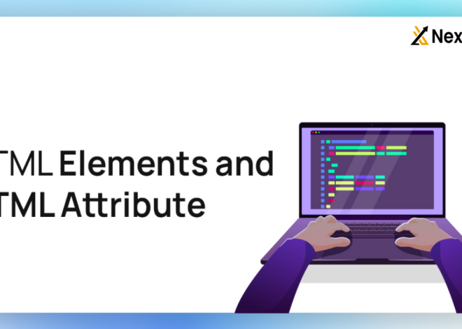 HTML Element and Attribute : Building Strong Foundations for Web Development