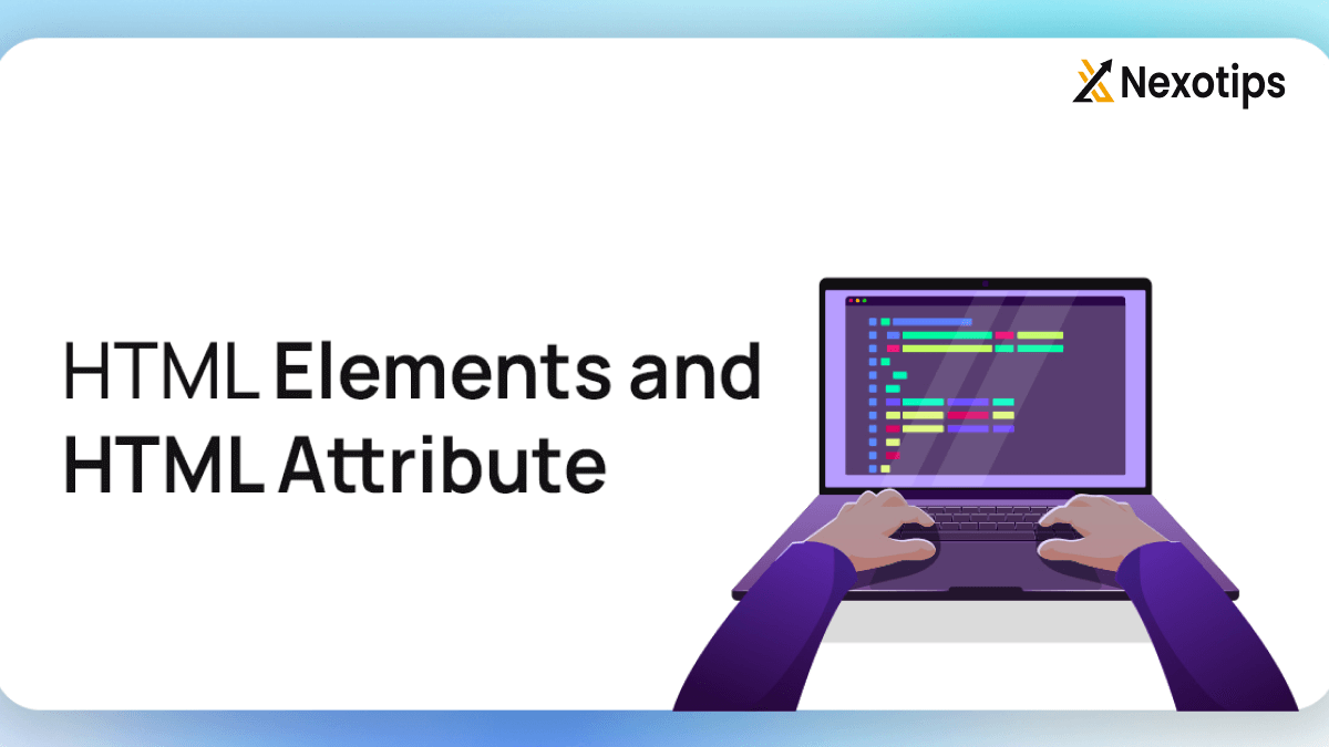 HTML Element and Attribute : Building Strong Foundations for Web Development