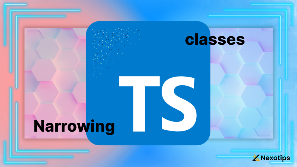 Type Narrowing and classes