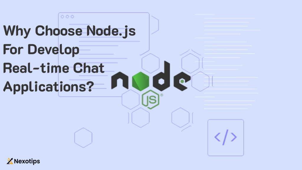 Why Choose Node.js For Develop Real-time Chat Applications?