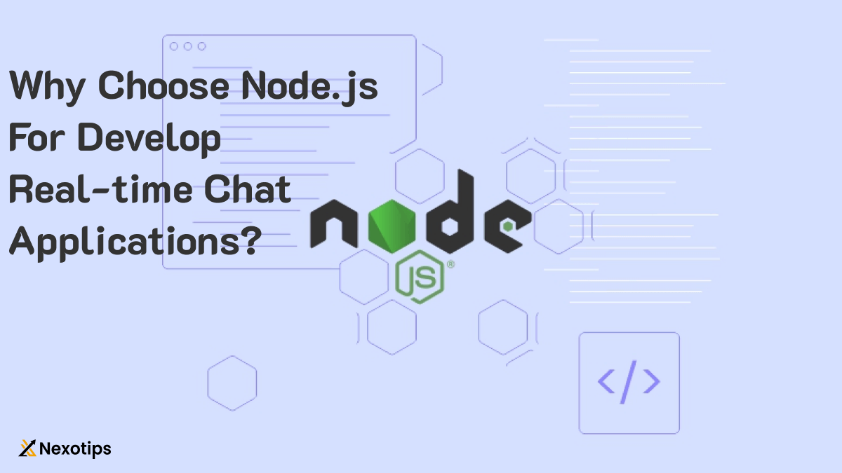 Why Choose Node js For Develop Real-time Chat Applications?