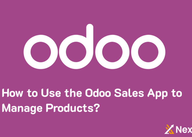 How to Use the Odoo 16 Sales App to Manage Products With Best Solution