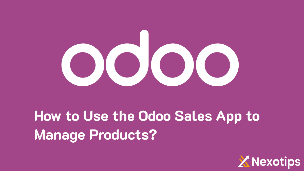 How to Use the Odoo 16 Sales App to Manage Products With Best Solution